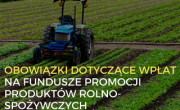 Obowiązki dotyczące wpłat na fundusze promocji produktów rolno-spożywczych - baner